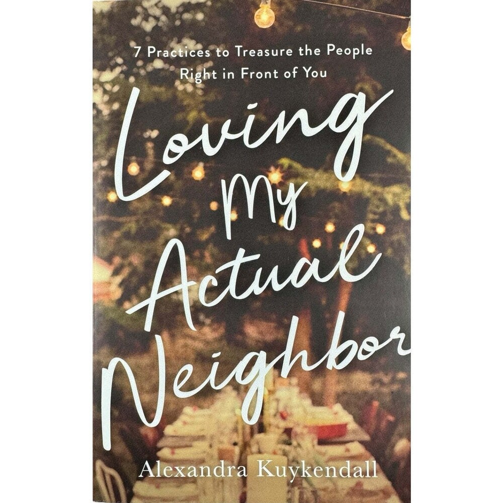 Loving My Actual Neighbor by Alexandra Kuykendall